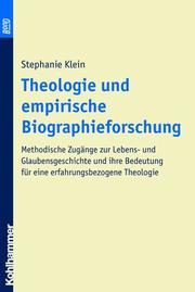 Cover of: Theologie und empirische Biographieforschung: methodische Zugänge zur Lebens- und Glaubensgeschichte und ihre Bedeutung für eine erfahrungsbezogene Theologie