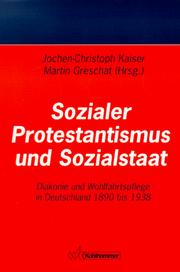Cover of: Sozialer Protestantismus und Sozialstaat: Diakonie und Wohlfahrtspflege in Deutschland 1890 bis 1938