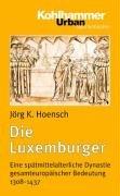 Die Luxemburger by Jörg K. Hoensch