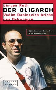 Cover of: Der Oligarch. Vadim Rabinovich bricht das Schweigen. by Jürgen Roth