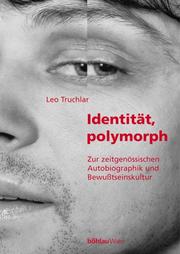 Cover of: Identität, polymorph. Zur zeitgenössischen Autobiographik und Bewusstseinskultur. by Leo Truchlar