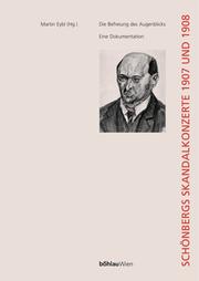 Cover of: Die Befreiung des Augenblicks: Schönbergs Skandalkonzerte 1907 und 1908 by Martin Eybl (Hg.).