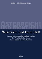 Cover of: Österreich! und Front Heil!: aus den Akten des Generalsekretariats der Vaterländischen Front ; Innenansichten eines Regimes