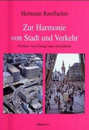 Cover of: Zur Harmonie von Stadt und Verkehr. Freiheit vom Zwang zum Autofahren. by Hermann Knoflacher