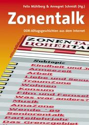 Cover of: Zonentalk. DDR- Alltagsgeschichten aus dem Internet. www.zonentalk.de. by Felix Mühlberg, Annegret Schmidt, Frank Mühlberg, Frank Mühlberg, Annegret Schmidt