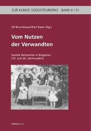 Cover of: Vom Nutzen der Verwandten by Ulf Brunnbauer, Karl Kaser (Hg.).