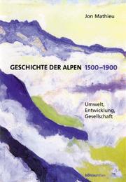 Cover of: Geschichte der Alpen 1500 - 1900. Umwelt, Entwicklung, Gesellschaft.