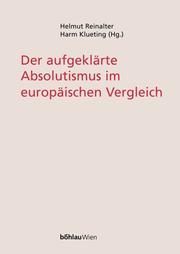 Cover of: Der aufgeklärte Absolutismus im europäischen Vergleich by Helmut Reinalter, Harm Klueting (Hg.).