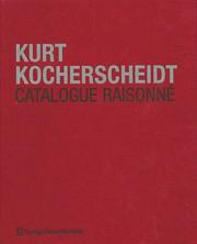 Cover of: Kurt Kocherscheidt. Werkverzeichnis. Catalogue Raisonné: Malerei und Holzarbeiten / Paintings and Wood Sculptures 1966  1992