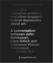 Cover of: Again the Metaphor Problem and Other Engaged Critical Discourses about Art: A Conversation between John Baldessari, Liam Gillick and Lawrence Weiner, moderated ... / Art and Architecture in Discussion)