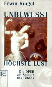 Cover of: Unbewusst, höchste Lust: Oper als Spiegel des Lebens