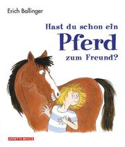 Cover of: Hast du schon ein Pferd zum Freund? by Erich Ballinger