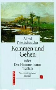 Cover of: Kommen und Gehen, oder, Der Himmel kann warten by Alfred Pittertschatscher