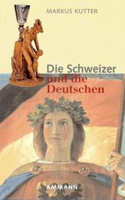 Cover of: Die Schweizer und die Deutschen by Markus Kutter