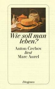 Cover of: Wie soll man leben?: Anton Cechov liest Marc Aurel