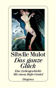 Cover of: Das ganze Glück. Eine Liebesgeschichte. Mit einem Hafis-Orakel.