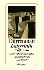 Cover of: Labyrinth. Stoffe 1 - 3. Der Winterkrieg in Tibet / Mondfinsternis / Der Rebell. by Friedrich Dürrenmatt