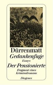 Cover of: Gedankenfuge / Der Pensionierte. Essays / Fragment eines Kriminalromans. by Friedrich Dürrenmatt