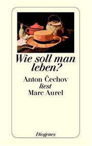 Cover of: Wie soll man leben? Anton Cechov liest Marc Aurel.