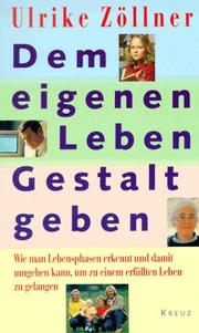 Cover of: Dem eigenen Leben Gestalt geben: wie man Lebensphasen erkennt und damit umgehen lernt, um zu einem erfüllten Leben zu gelangen