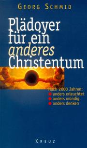 Cover of: Plädoyer für ein anderes Christentum by Schmid, Georg
