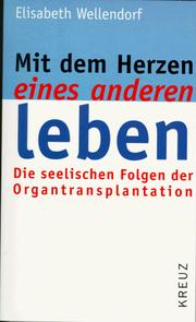 Cover of: Mit dem Herzen eines anderen leben. Die seelischen Folgen der Organtransplantation.