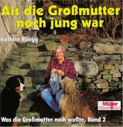 Cover of: Als die Grossmutter noch jung war by Kathrin Rüegg