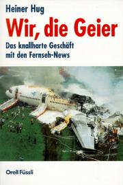 Cover of: Wir, die Geier: das knallharte Geschäft mit den Fernseh-News