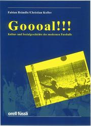 Cover of: Goooal... ( Goal.). Kultur- und Sozialgeschichte des modernen Fußballs. by Fabian Brändle, Fabian Brändle, Christian Koller, Fabian Brändle, Christian Koller