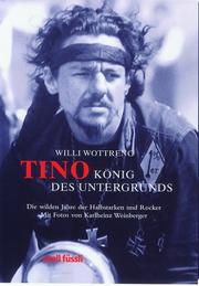 Cover of: Tino, König des Untergrunds. Die wilden Jahre der Halbstarken und Rocker. by Willi Wottreng, Karlheinz Weinberger, Willi Wottreng, Karlheinz Weinberger