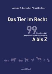 Cover of: Das Tier im Recht: 99 Facetten der Mensch-Tier-Beziehung von A bis Z