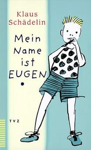 Cover of: Mein Name ist Eugen. by Klaus Schädelin