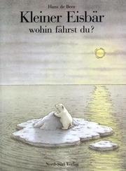 Cover of: Kleiner Eisbär, wohin fährst du? by Hans De Beer