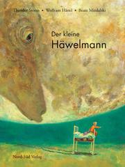 Cover of: Der kleine Häwelmann. by Theodor Storm, Wolfram Hänel, Beate Mizdalski