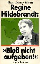 Cover of: Regine Hildebrandt: bloss nicht aufgeben! : Fragen an eine deutsche Sozialministerin (Brandenburg)