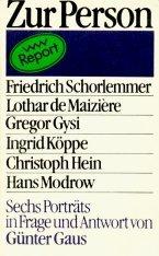 Cover of: Zur Person Friedrich Schorlemmer, Lothar de Maizière, Gregor Gysi, Ingrid Köppe, Christoph Hein, Hans Modrow: sechs Porträts in Frage und Antwort