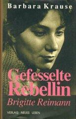Gefesselte Rebellin Brigitte Reimann by Barbara Krause