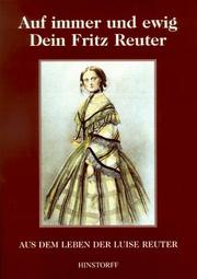 Cover of: Auf immer und ewig, dein Fritz Reuter: aus dem Leben der Luise Reuter