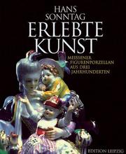 Cover of: Erlebte Kunst: Meissener Figurenporzellan aus drei Jahrhunderten