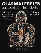 Cover of: Glasmalereien aus acht Jahrhunderten: Meisterwerke in Deutschland, Österreich und der Schweiz : ihre Gefährdung und Erhaltung