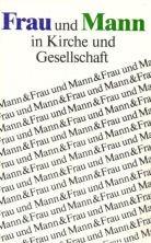 Cover of: Frau und Mann in Kirche und Gesellschaft: Arbeitsergebnisse des Facharbeitskreises für die Zusammenarbeit von Mann und Frau in Kirche, Familie und Gesellschaft aus den Jahren 1972-1985