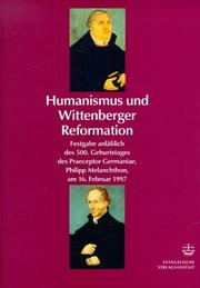Cover of: Humanismus und Wittenberger Reformation: Festgabe anlässlich des 500. Geburtstages des Praeceptor Germaniae Philipp Melanchthon am 16. Februar 1997 : Helmar Junghans gewidmet