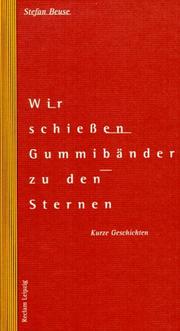 Cover of: Wir schiessen Gummibänder zu den Sternen: kurze Geschichten