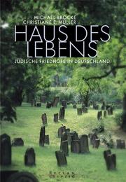 Cover of: Haus des Lebens: jüdische Friedhöfe in Deutschland