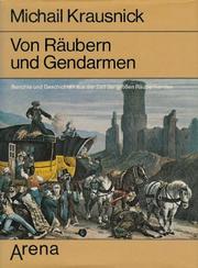 Cover of: Von Räubern und Gendarmen: Berichte u. Geschichten aus d. Zeit d. grossen Räuberbanden