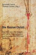 Cover of: Die Passion Christi: der Film von Mel Gibson und seine theologischen und kunstgeschichtlichen Kontexte