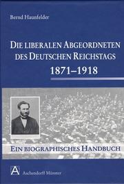 Die liberalen Abgeordneten des Deutschen Reichstags 1871-1918 by Bernd Haunfelder