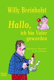 Cover of: Hallo - ich bin Vater geworden. Ein heiterer Ratgeber in 14 Lektionen.
