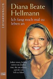 Ich fang noch mal zu leben an by Diana Beate Hellmann