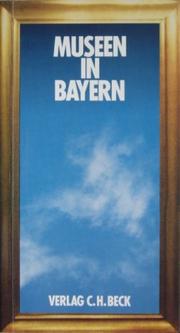 Cover of: Museen in Bayern: ein Führer zu 814 kunst- und kulturhistorischen, naturkundlichen und technischen Museen, 29 Freilicht- und Bauernhofmuseen sowie 62 Schlössern und Burgen